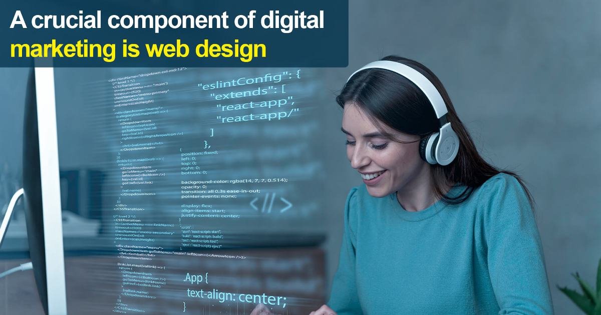 A crucial component of digital marketing is web design