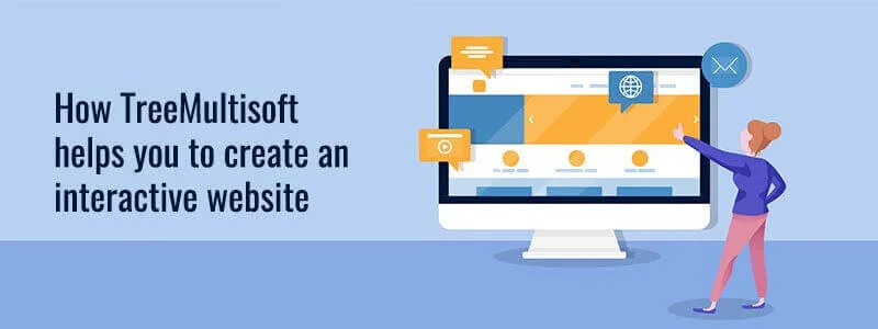 How TreeMultisoft helps you to create an interactive website