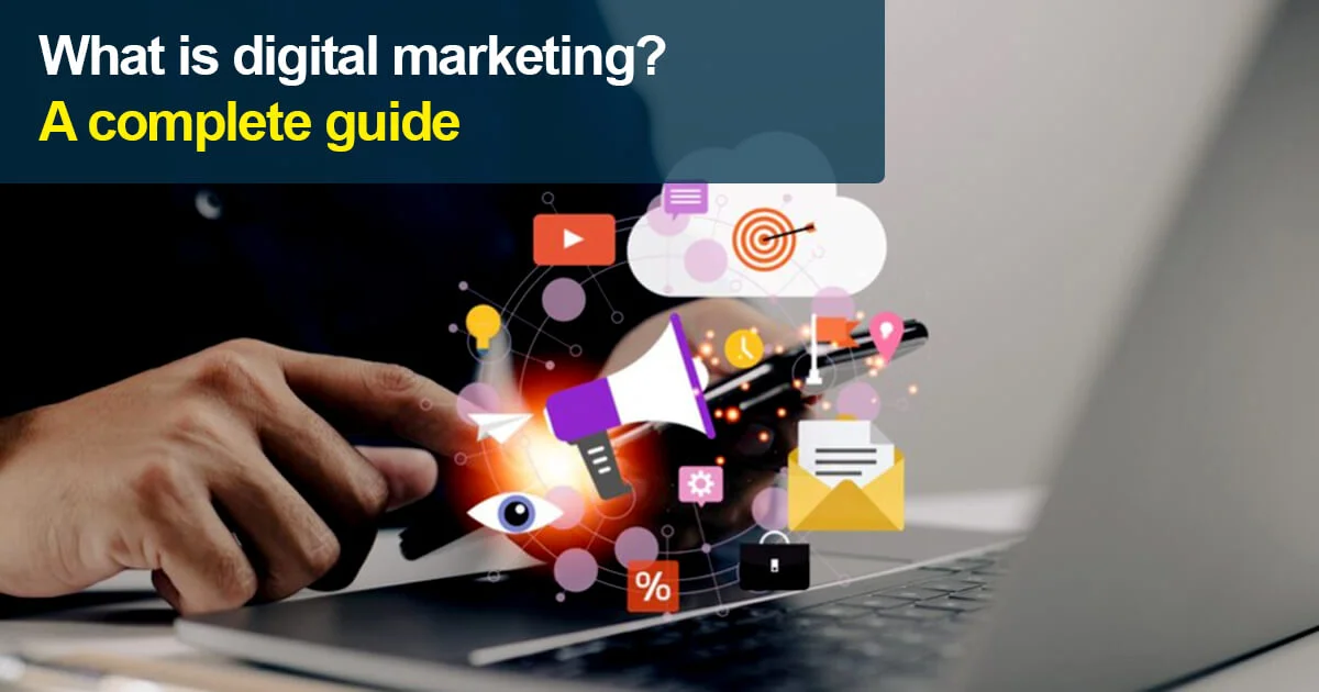 What is digital marketing? A complete guide